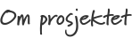 Om prosjektet